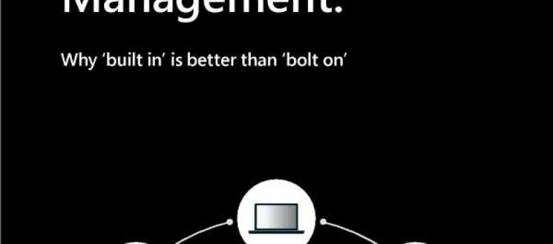 Modern Endpoint Management: Why ‘built in’ is better than ‘bolt on’